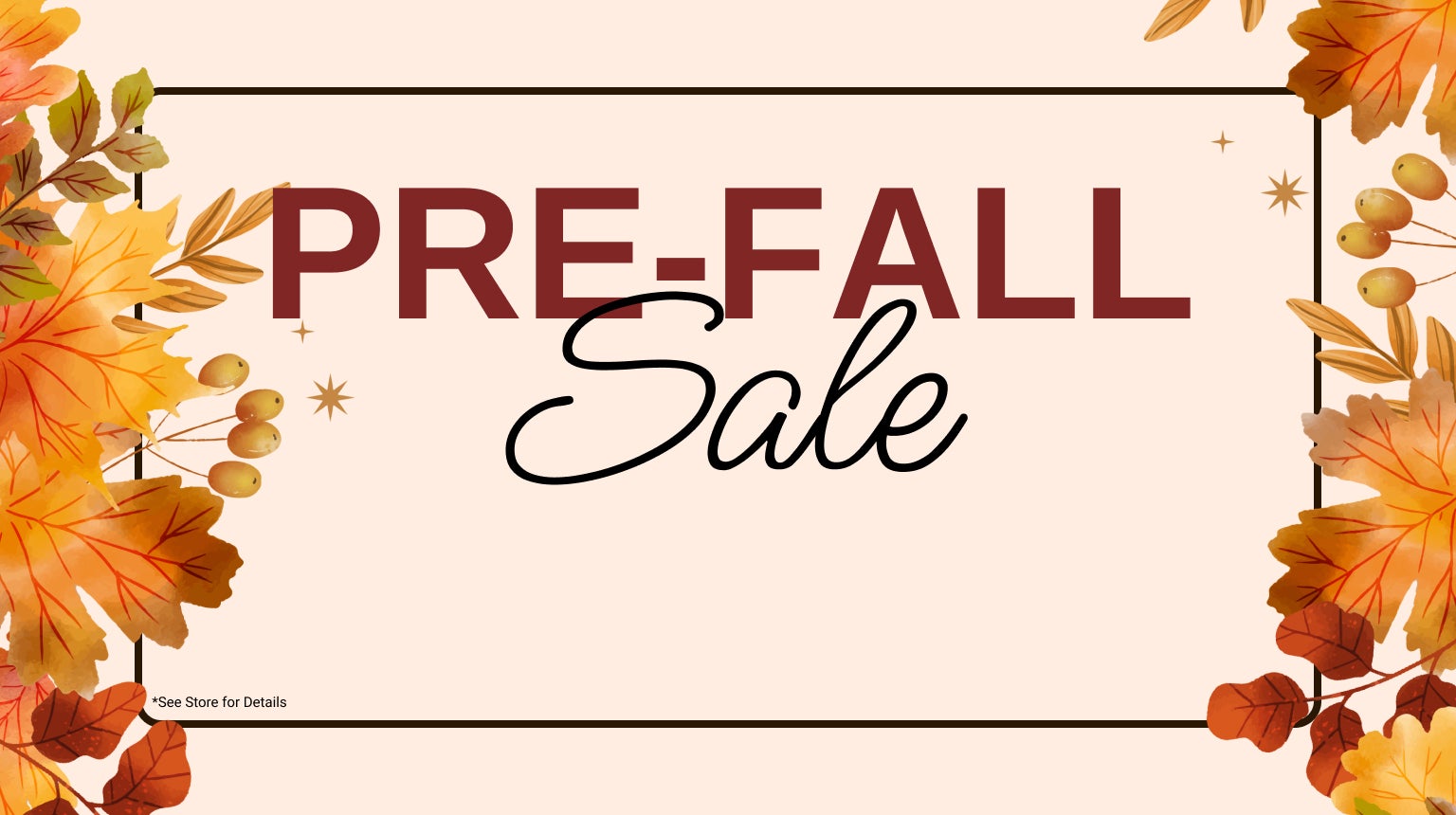 PRE-FALL SPECIAL OFFERS START NOW!